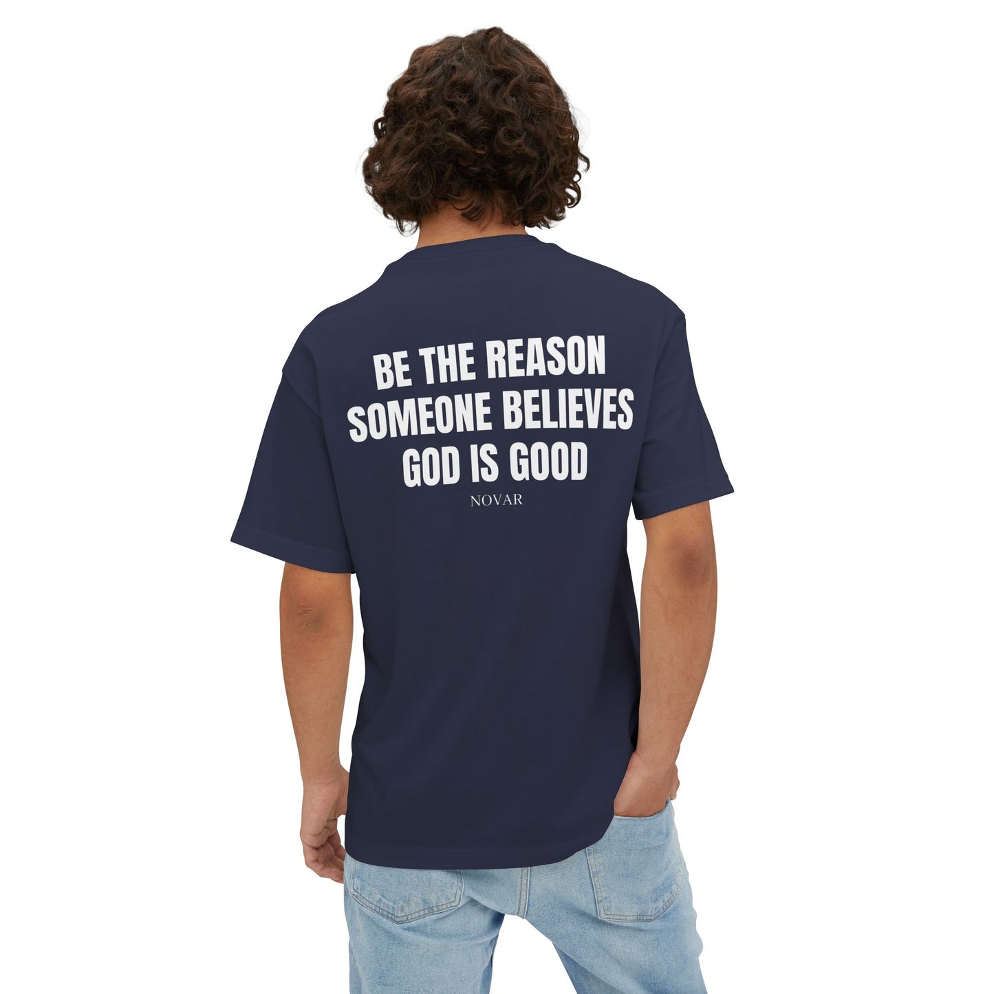 BE THE REASON SOMEONE BELIEVES GOD IS GOOD Tee Shirt