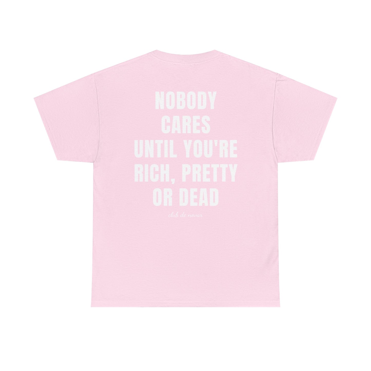 NOBODY CARES UNTIL YOU'RE RICH, PRETTY, OR DEAD