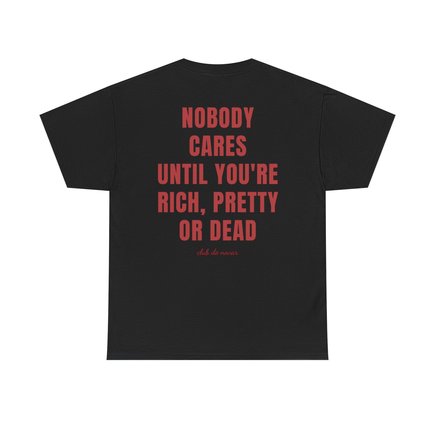 NOBODY CARES UNTIL YOU'RE RICH, PRETTY, OR DEAD