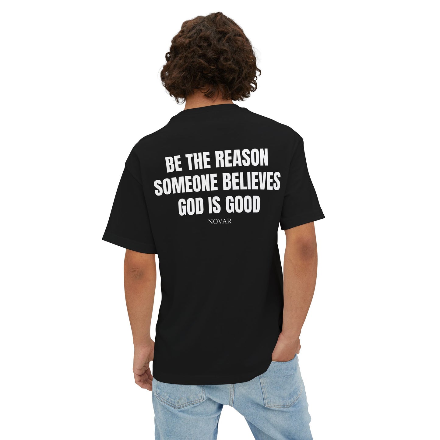 BE THE REASON SOMEONE BELIEVES GOD IS GOOD Tee Shirt