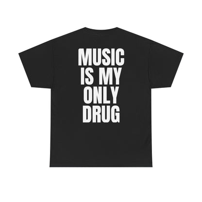 MUSIC IS MY ONLY DRUG