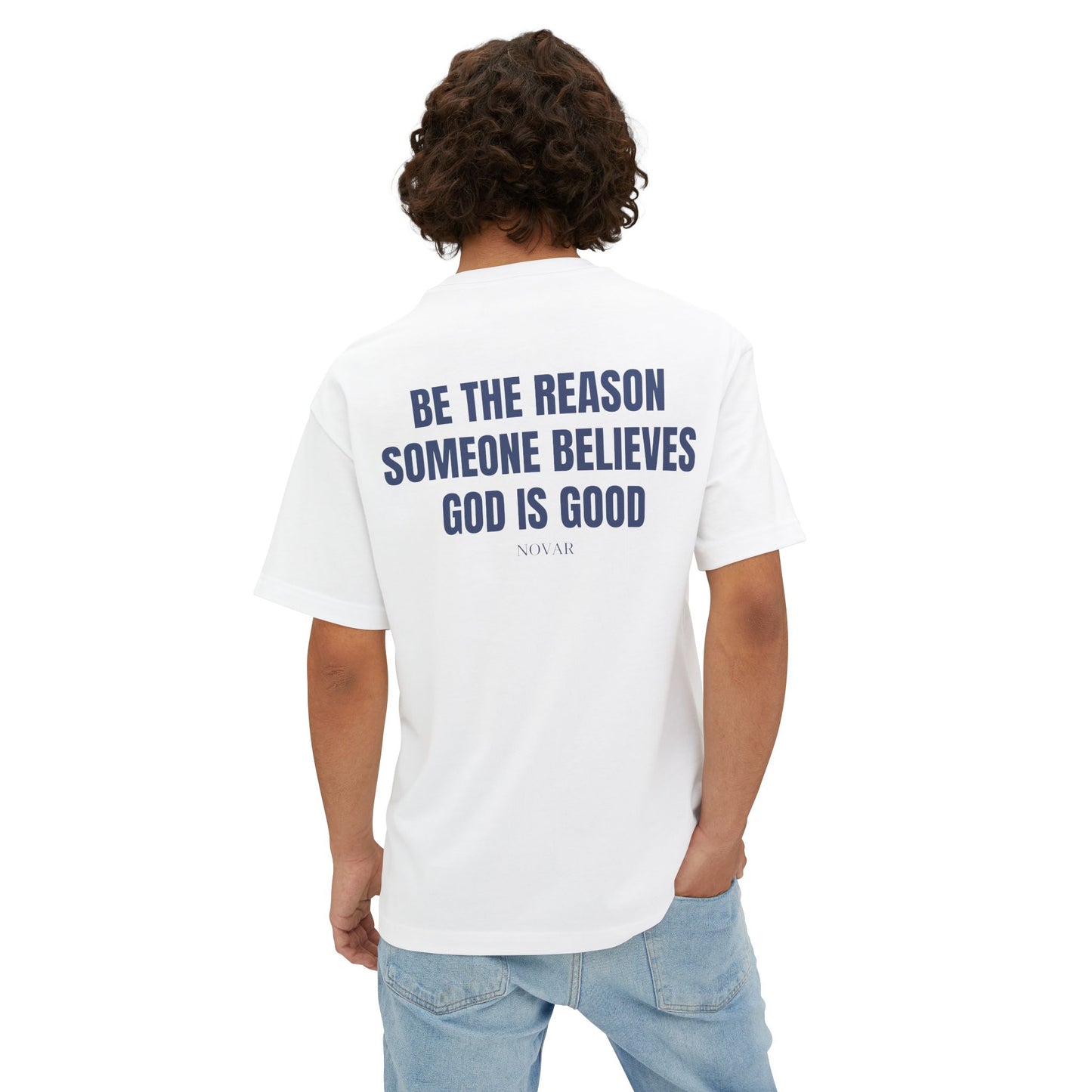 BE THE REASON SOMEONE BELIEVES GOD IS GOOD Tee Shirt