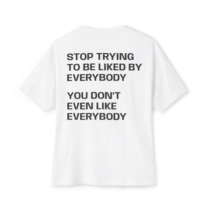 STOP TRYING TO BE LIKED BY EVERYBODY