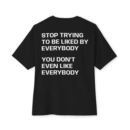 STOP TRYING TO BE LIKED BY EVERYBODY