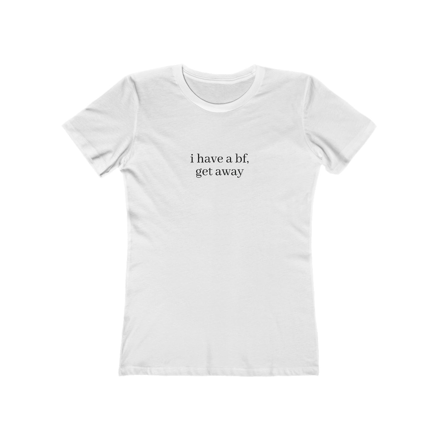 I Have a BF, Get Away Women's Tee