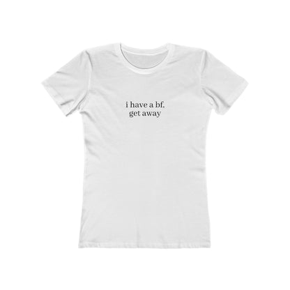 I Have a BF, Get Away Women's Tee