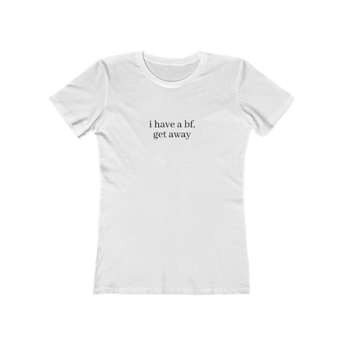 I Have a BF, Get Away Women's Tee