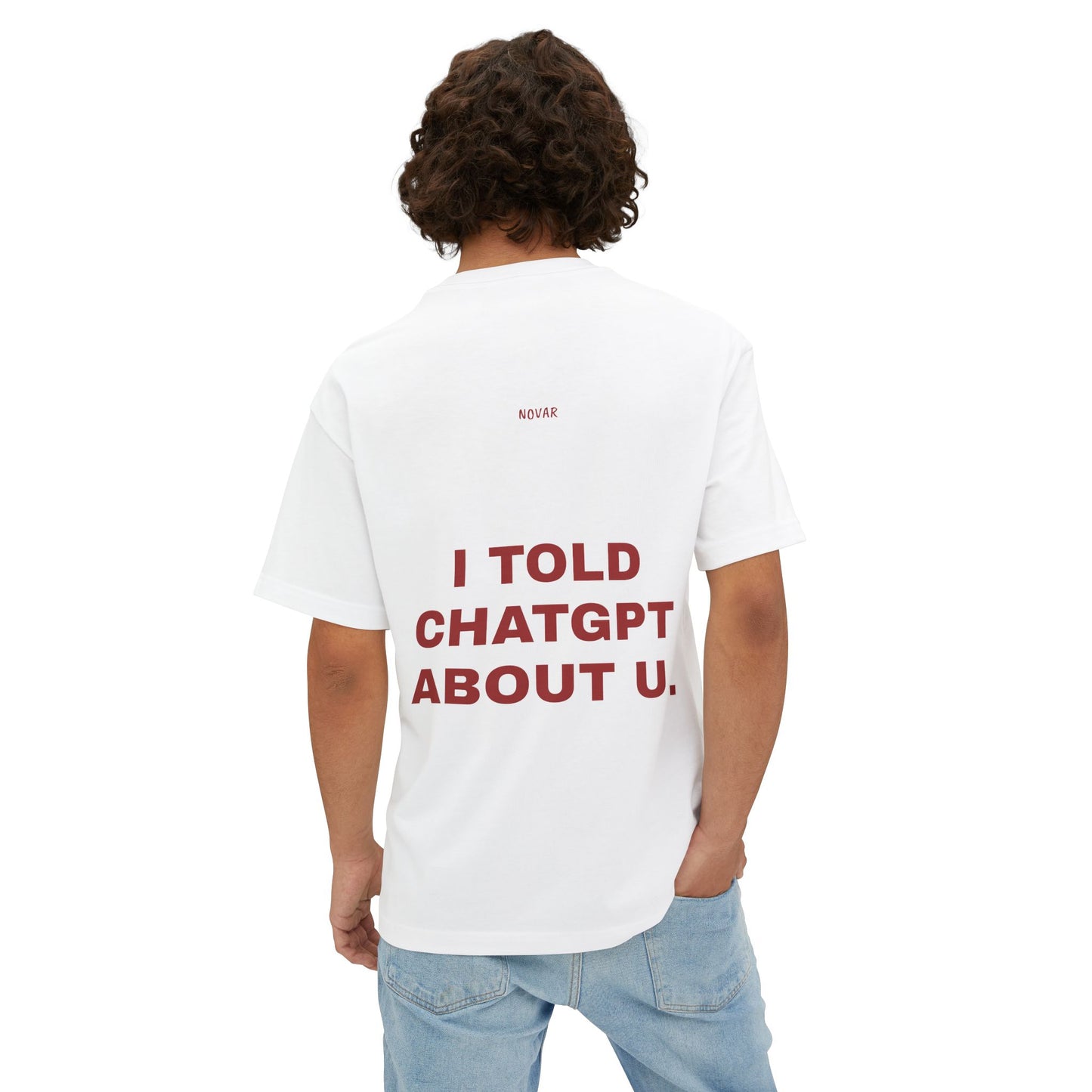 I Told CHATGPT About You Tee Shirt