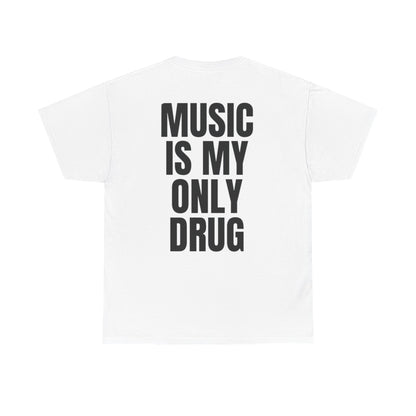 MUSIC IS MY ONLY DRUG