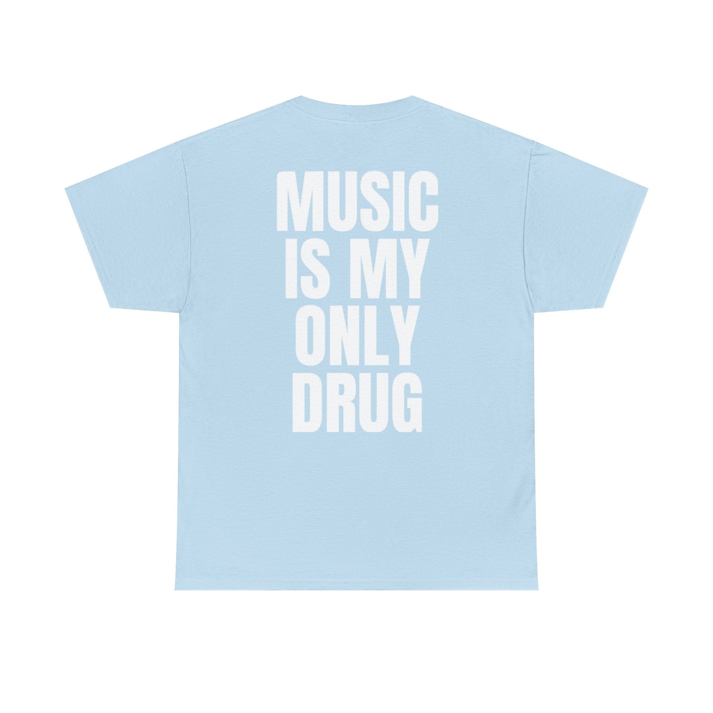 MUSIC IS MY ONLY DRUG