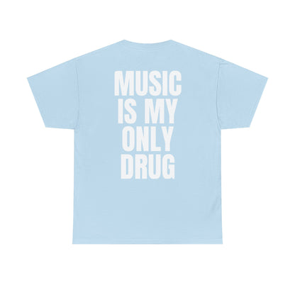 MUSIC IS MY ONLY DRUG